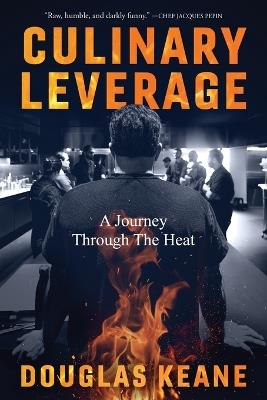 Culinary Leverage: A Journey Through the Heat - Douglas Keane - cover