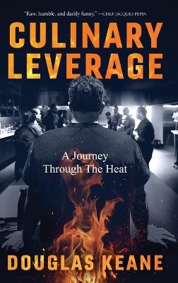 Culinary Leverage: A Journey Through the Heat - Douglas Keane - cover