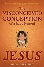 The Misconceived Conception of a Baby Named Jesus