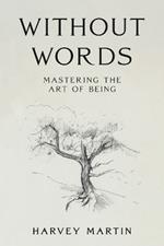Without Words: Mastering the Art of Being