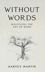 Without Words: Mastering the Art of Being