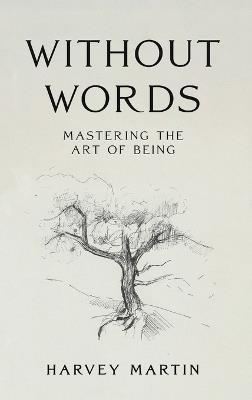 Without Words: Mastering the Art of Being - Harvey Martin - cover