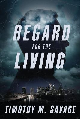 Regard for the Living - Timothy M Savage - cover
