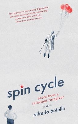 Spin Cycle: Notes from a Reluctant Caregiver - Alfredo Botello - cover