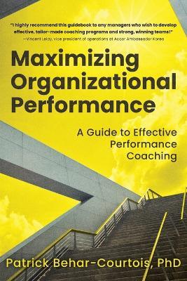 Maximizing Organizational Performance: A Guide to Effective Performance Coaching - Patrick Behar-Courtois - cover