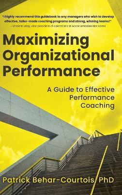 Maximizing Organizational Performance: A Guide to Effective Performance Coaching - Patrick Behar-Courtois - cover