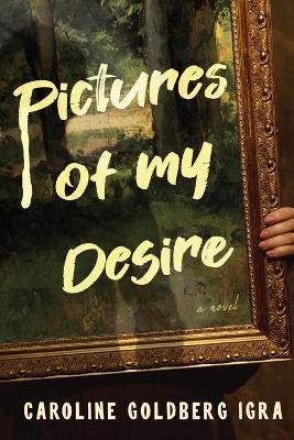 Pictures of My Desire - Caroline Goldberg Igra - cover