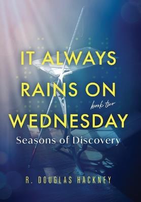 It Always Rains on Wednesday, Book Two: Seasons of Discovery - R Douglas Hackney - cover