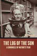 The Log of the Sun: A Chronicle of Nature's Year