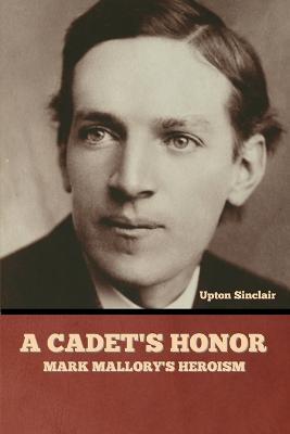 A Cadet's Honor: Mark Mallory's Heroism - Upton Sinclair - cover