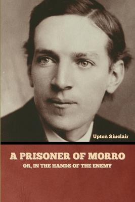 A Prisoner of Morro; Or, In the Hands of the Enemy - Upton Sinclair - cover