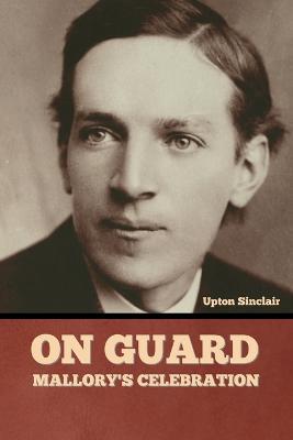 On Guard: Mark Mallory's Celebration - Upton Sinclair - cover
