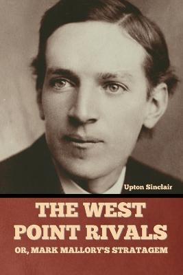 The West Point Rivals: or, Mark Mallory's Stratagem - Upton Sinclair - cover