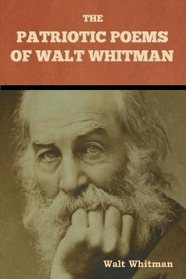The Patriotic Poems of Walt Whitman - Walt Whitman - cover