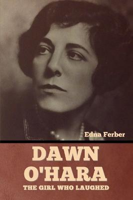 Dawn O'Hara: The Girl Who Laughed - Edna Ferber - cover