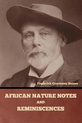 African Nature Notes and Reminiscences - Frederick Courteney Selous - cover