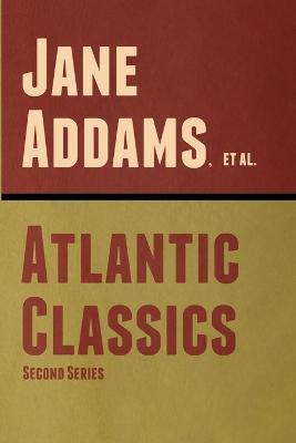 Atlantic Classics, Second Series - Jane Addams,Et Al - cover