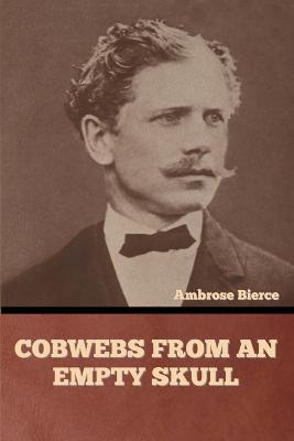 Cobwebs from an Empty Skull - Ambrose Bierce - cover