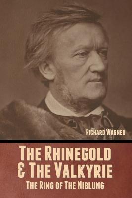 The Rhinegold & The Valkyrie: The Ring of The Niblung (Without Illustrations) - Richard Wagner - cover