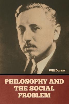 Philosophy and the Social Problem - Will Durant - cover