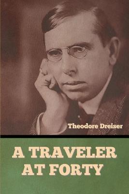 A Traveler at Forty - Theodore Dreiser - cover