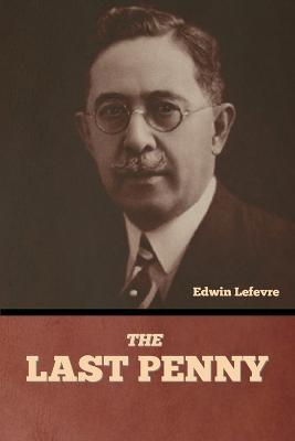 The Last Penny - Edwin Lefevre - cover