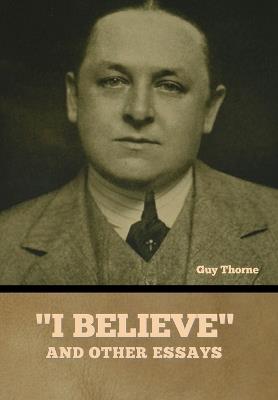 "I Believe" and other essays - Guy Thorne - cover