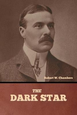 The Dark Star - Robert W Chambers - cover