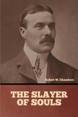 The Slayer of Souls - Robert W Chambers - cover