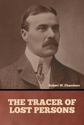 The Tracer of Lost Persons - Robert W Chambers - cover