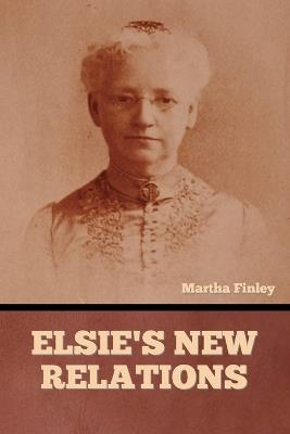 Elsie's New Relations - Martha Finley - cover