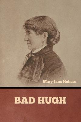 Bad Hugh - Mary Jane Holmes - cover
