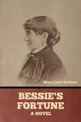Bessie's Fortune - Mary Jane Holmes - cover