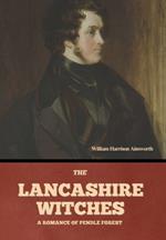 The Lancashire Witches: A Romance of Pendle Forest