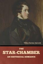 The Star-Chamber: An Historical Romance, Volumes 1 & 2