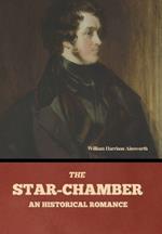 The Star-Chamber: An Historical Romance, Volumes 1 & 2
