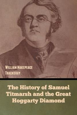 The History of Samuel Titmarsh and the Great Hoggarty Diamond - William Makepeace Thackeray - cover
