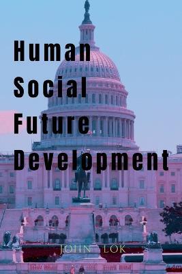 Human Social Future Development - John Lok - cover