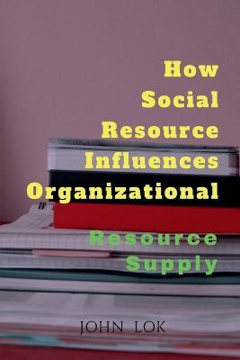 How Social Resource Influences Organizational - John Lok - cover