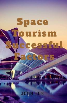 Space Tourism Successful Factors - John Lok - cover