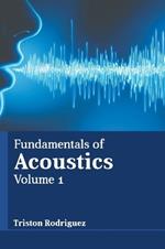 Fundamentals of Acoustics: Volume 1