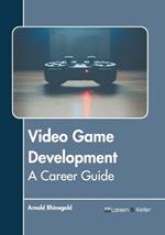 Video Game Development: A Career Guide