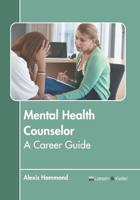 Mental Health Counselor: A Career Guide - cover