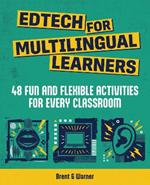 Edtech for Multilingual Learners: 48 Fun and Flexible Activities for Every Classroom