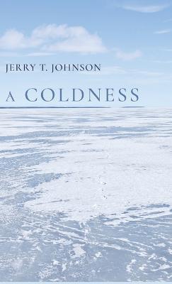 A Coldness - Jerry T Johnson - cover