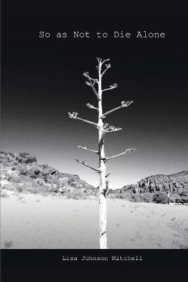 So as Not to Die Alone - Lisa Johnson Mitchell - cover