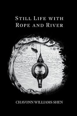 Still Life with Rope and River - Chavonn Williams Shen - cover