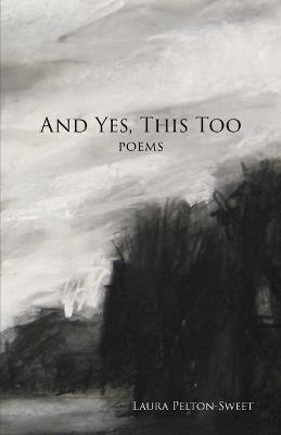 And Yes, This Too - Laura Pelton-Sweet - cover