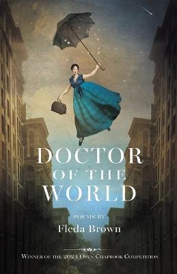 Doctor of the World: Winner of the 2024 Open Chapbook Competition - Fleda Brown - cover