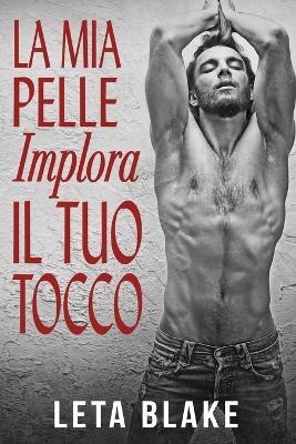 La Mia Pelle Implora il Tuo Tocco - Leta Blake - cover
